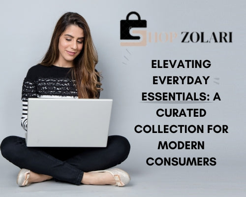 Elevating Everyday Essentials: A Curated Collection for Modern Consumers