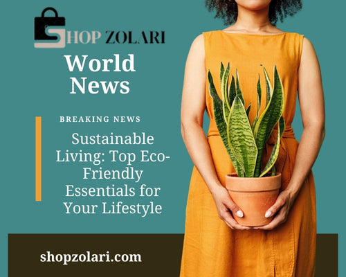 Sustainable Living: Top Eco-Friendly Essentials for Your Lifestyle